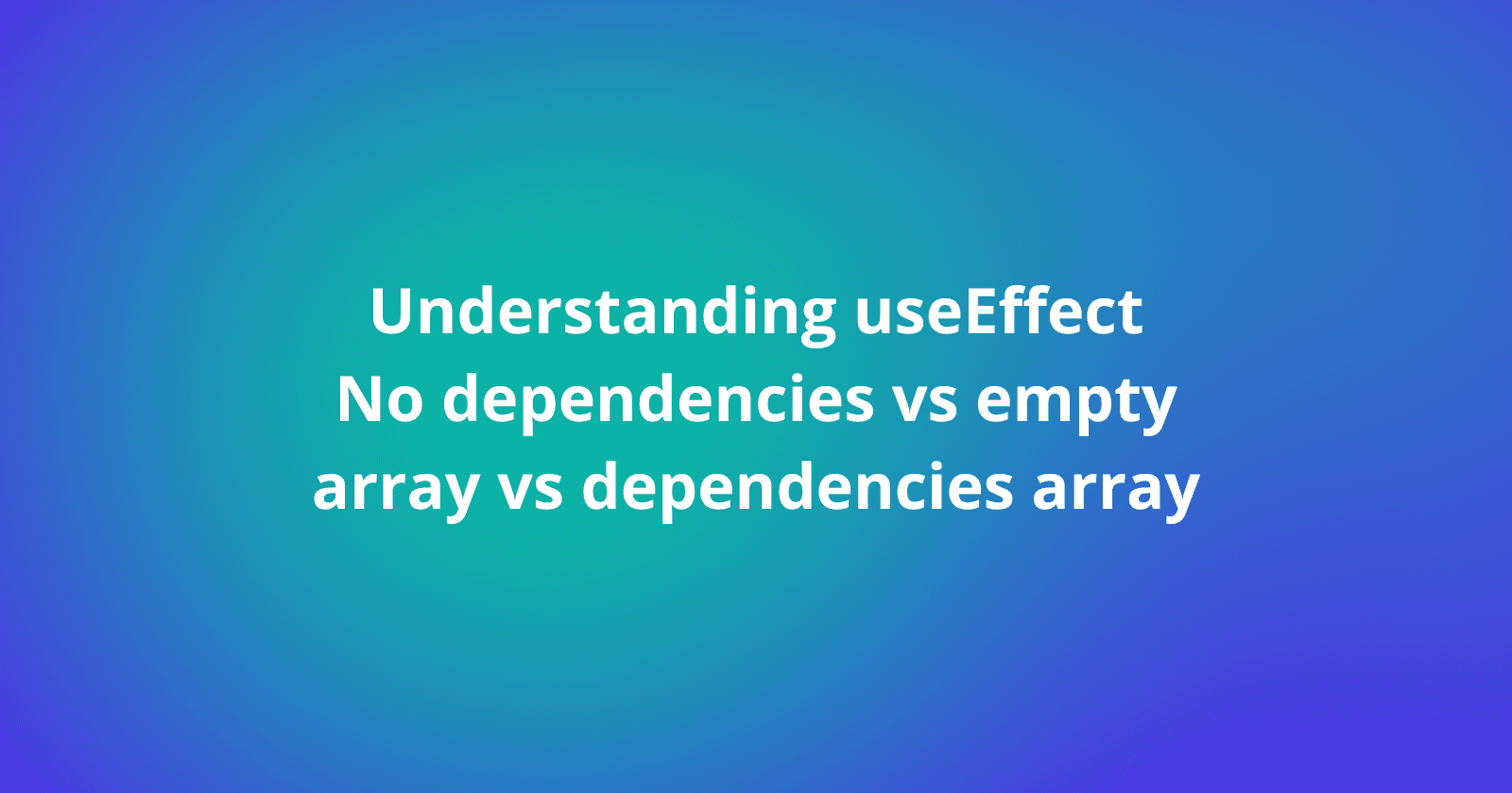 Understanding useEffect: No dependencies vs empty array vs dependencies array